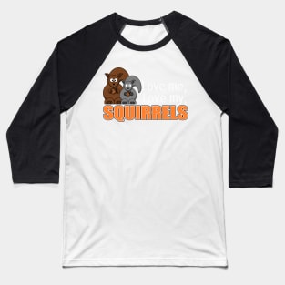 The ADHD Squirrel - Love Me, Love my Squirrels Baseball T-Shirt